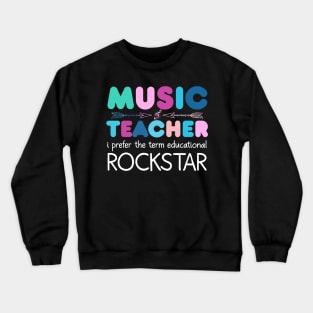 Music Teacher I Prefer The Term Educational Rockstar Crewneck Sweatshirt